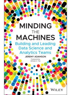 Minding the Machines Building and Leading Data Science and Analytics Teams