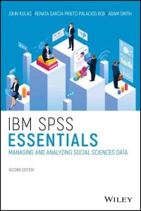 IBM SPSS Essentials Managing and Analyzing Social Sciences Data