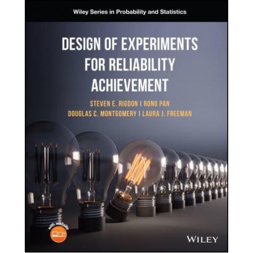 Design of Experiments for Reliability Achievement - Wiley Series in Probability and Statistics