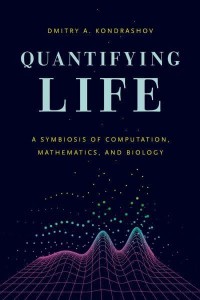 Quantifying Life A Symbiosis of Computation, Mathematics, and Biology