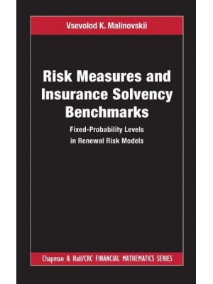 Risk Measures and Insurance Solvency Benchmarks: Fixed-Probability Levels in Renewal Risk Models - Chapman and Hall/CRC Financial Mathematics Series