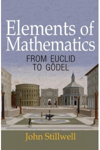 Elements of Mathematics From Euclid to Gödel