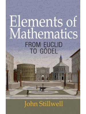 Elements of Mathematics From Euclid to Gödel