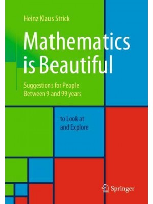 Mathematics is Beautiful : Suggestions for people between 9 and 99 years to look at and explore