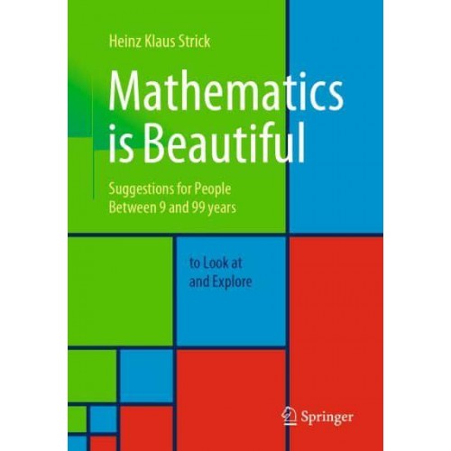 Mathematics is Beautiful : Suggestions for people between 9 and 99 years to look at and explore