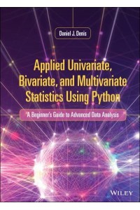 Applied Univariate, Bivariate, and Multivariate Statistics Using Python