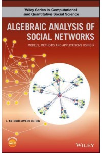 Algebraic Analysis of Multiple, Signed, and Affiliation Networks - Wiley Series in Computational and Quantitative Social Science