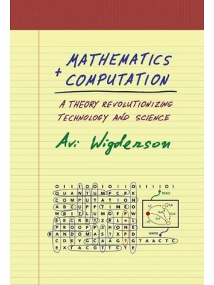 Mathematics and Computation A Theory Revolutionizing Technology and Science
