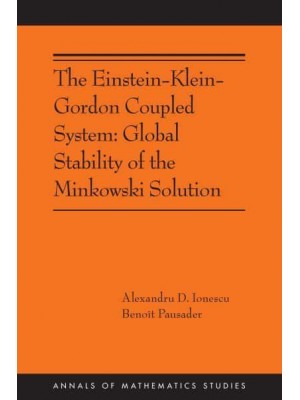 The Einstein-Klein-Gordon Coupled System Global Stability of the Minkowski Solution - Annals of Mathematics Studies