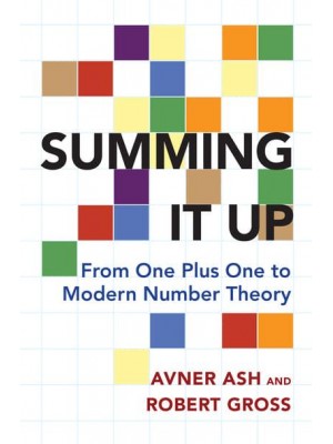 Summing It Up From One Plus One to Modern Number Theory