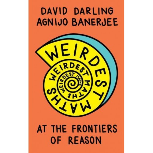 Weirdest Maths At the Frontiers of Reason