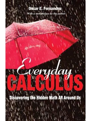 Everyday Calculus Discovering the Hidden Math All Around Us