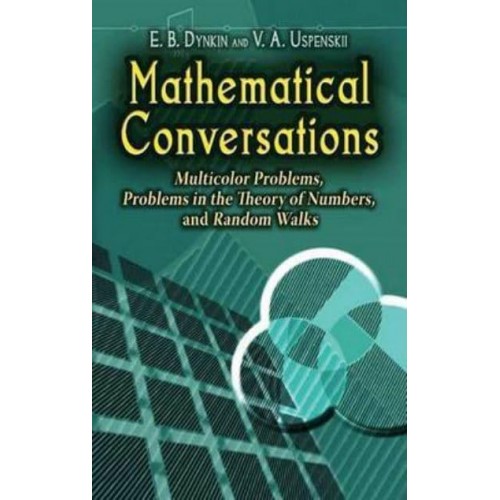 Mathematical Conversations Multicolor Problems, Problems in the Theory of Numbers, and Random Walks - Dover Books on Mathematics