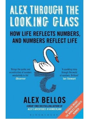 Alex Through the Looking-Glass How Life Reflects Numbers, and Numbers Reflect Life