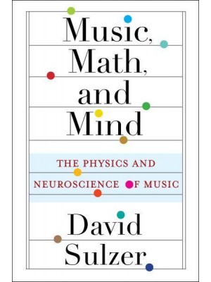 Music, Math, and Mind The Physics and Neuroscience of Music