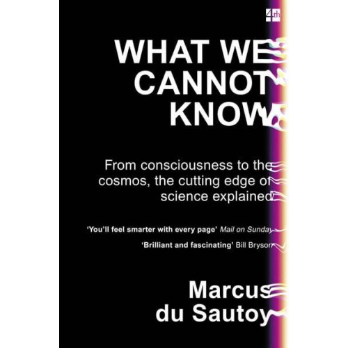 What We Cannot Know From Consciousness to the Cosmos, the Cutting Edge of Science Explained