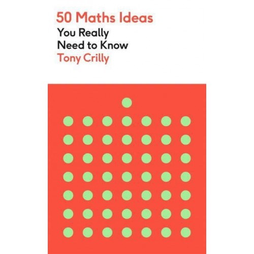 50 Maths Ideas You Really Need to Know - 50 Ideas You Really Need to Know Series