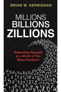 Millions, Billions, Zillions Defending Yourself in a World of Too Many Numbers