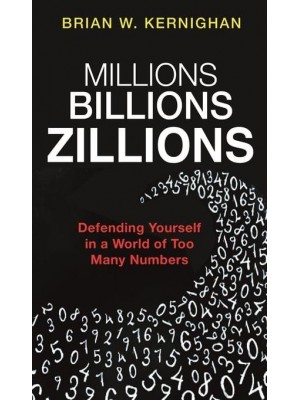 Millions, Billions, Zillions Defending Yourself in a World of Too Many Numbers