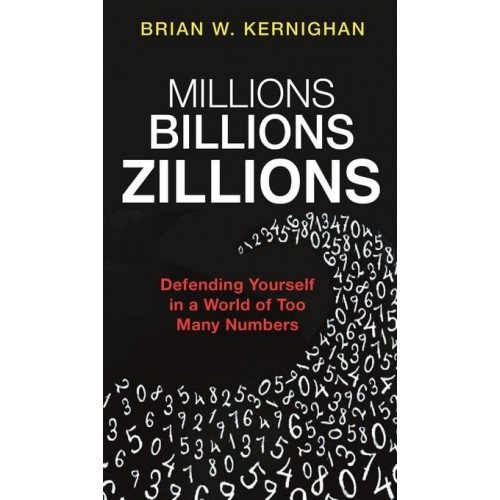 Millions, Billions, Zillions Defending Yourself in a World of Too Many Numbers
