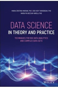 Data Science in Theory and Practice Techniques for Big Data Analytics and Complex Data Sets