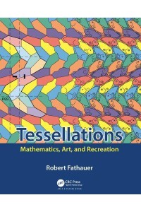 Tessellations Mathematics, Art, and Recreation - AK Peters/CRC Recreational Mathematics Series