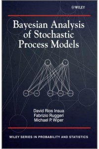 Bayesian Analysis of Stochastic Process Models - Wiley Series in Probability and Statistics