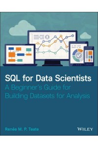 SQL for Data Scientists A Beginner's Guide for Building Datasets for Analysis