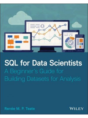 SQL for Data Scientists A Beginner's Guide for Building Datasets for Analysis