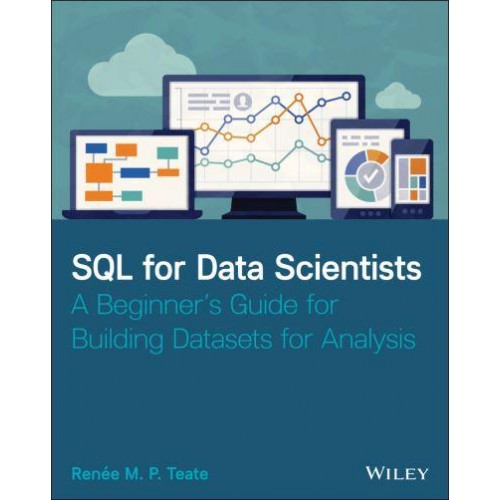 SQL for Data Scientists A Beginner's Guide for Building Datasets for Analysis