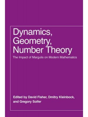 Dynamics, Geometry, Number Theory The Impact of Margulis on Modern Mathematics