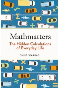 Mathmatters The Hidden Calculations of Everyday Life