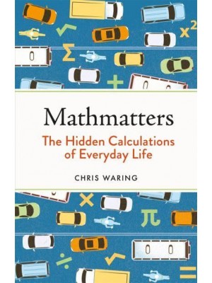 Mathmatters The Hidden Calculations of Everyday Life