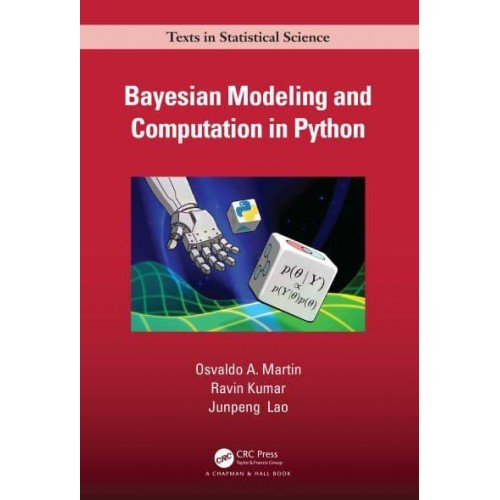 Bayesian Modeling and Computation in Python - Chapman & Hall/CRC Texts in Statistical Science Series