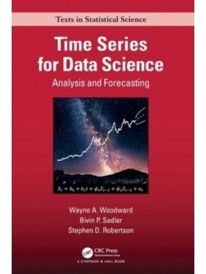 Time Series for Data Science: Analysis and Forecasting - Chapman & Hall/CRC Texts in Statistical Science Series