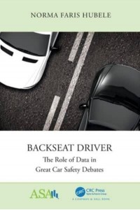 Backseat Driver: The Role of Data in Great Car Safety Debates - ASA-CRC Series on Statistical Reasoning in Science and Society