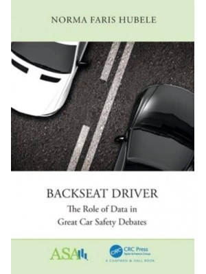 Backseat Driver: The Role of Data in Great Car Safety Debates - ASA-CRC Series on Statistical Reasoning in Science and Society