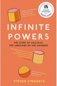 Infinite Powers The Story of Calculus, the Language of the Universe