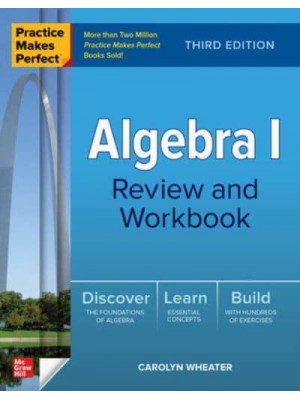 Practice Makes Perfect: Algebra I Review and Workbook, Third Edition