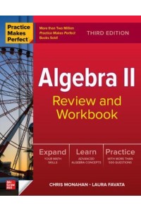 Practice Makes Perfect: Algebra II Review and Workbook, Third Edition
