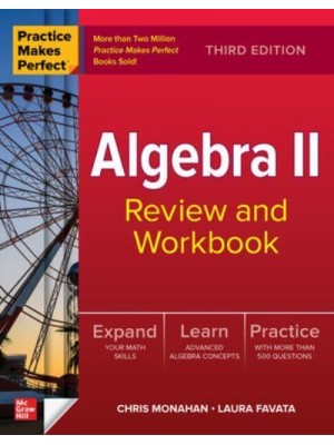 Practice Makes Perfect: Algebra II Review and Workbook, Third Edition