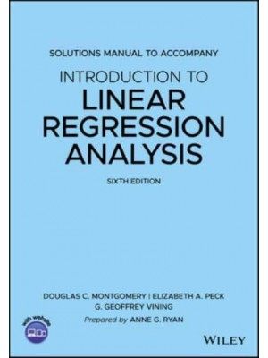 Solutions Manual to Accompany Introduction to Linear Regression Analysis, Douglas C. Montgomery, Elizabeth A. Peck, G. Geoffrey Vining, Sixth Edition