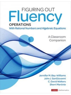 Figuring Out Fluency Operations With Rational Numbers and Algebraic Equations : A Classroom Companion, Grades 5-9 - Corwin Mathematics