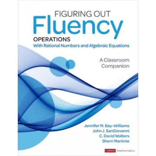 Figuring Out Fluency Operations With Rational Numbers and Algebraic Equations : A Classroom Companion, Grades 5-9 - Corwin Mathematics