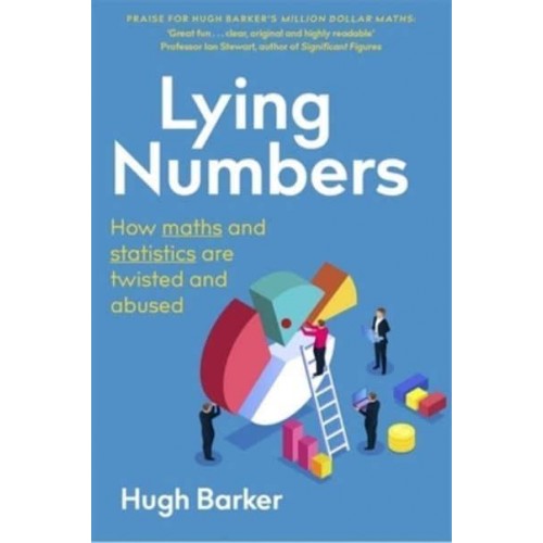 Lying Numbers How Maths and Statistics Are Twisted and Abused