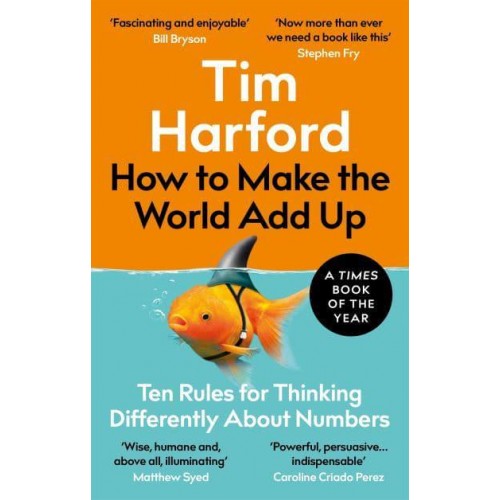 How to Make the World Add Up Ten Rules for Thinking Differently About Numbers