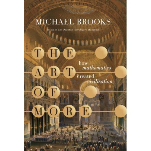 The Art of More How Mathematics Created Civilisation