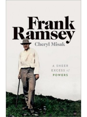 Frank Ramsey A Sheer Excess of Powers