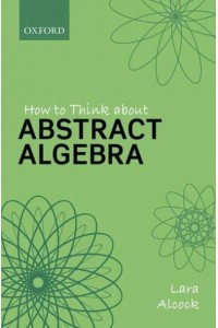 How to Think About Abstract Algebra