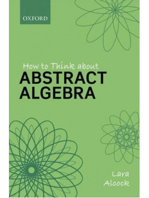 How to Think About Abstract Algebra